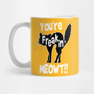 You're Freaking Meowt Mug